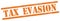 TAX  EVASION text on orange grungy rectangle stamp