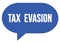 TAX  EVASION text written in a blue speech bubble