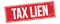 TAX LIEN text on red grungy rectangle stamp