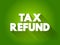 Tax Refund text quote, concept background