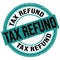 TAX REFUND text written on blue-black round stamp sign