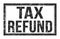 TAX REFUND, words on black rectangle stamp sign