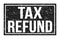 TAX REFUND, words on black rectangle stamp sign