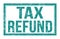 TAX REFUND, words on blue rectangle stamp sign