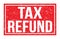 TAX REFUND, words on red rectangle stamp sign