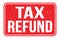 TAX REFUND, words on red rectangle stamp sign
