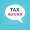 Tax refund written on speech bubble