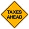 Taxes Ahead Warning Sign,Vector Illustration, Isolate On White Background Label. EPS10