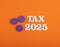 Taxes for the year 2025 - Concept. White numbers on orange background