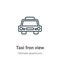 Taxi fron view outline vector icon. Thin line black taxi fron view icon, flat vector simple element illustration from editable