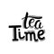 Tea time hand drawn lettering. Template for poster, card, banner and flyer. Design for tea party, home decor, invitation