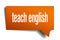 Teach english orange 3d speech bubble