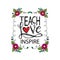 Teach love inspire.