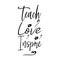 teach love inspire black letter quote