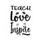 teach love inspire black letter quote