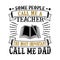 Teacher Father Day Quote and Saying good for tee shirt design