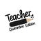 Teacher Quarantine Edition. Coronavirus Quarantine teaching logo.