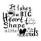 Teacher quote lettering typography. It takes big heart to shape little minds