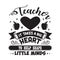 Teacher Quote and Saying good for cricut. Teacher it takes a big heart