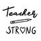 Teacher strong inspirational positive quote, motivational. Lettering with heart and pencil. Back to school design