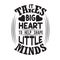 Teachers Quotes and Slogan good for Tee. It Takes Big Heart to Help Shape Little Mind