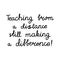 Teaching from a distance still making a difference. Education quote. hildish handwriting. Isolated on white background. Vector