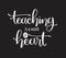 Teaching is a work of heart typography. Inspirational quote