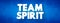 Team Spirit text business concept for presentations and reports