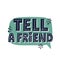 Tell a friend quote. HAnd drawn vector lettering for banner, poster, card, flyer. Referral program concept