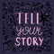 Tell your story handwritten lettering.