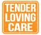 TENDER LOVING CARE, text written on orange stamp sign