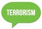 TERRORISM text written in a green speech bubble