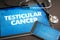 Testicular cancer (cancer type) diagnosis medical concept on tab