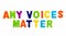 Text ANY VOICES MATTER on a white background