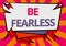 Text caption presenting Be Fearless. Business showcase act of striving to lead an extraordinary life and make a