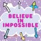 Text caption presenting Believe In Impossible. Word for Never give up hope that something amazing will happen