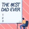 Text caption presenting The Best Dad Ever. Business idea used to describing a good father Appreciation to a daddy Man