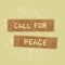 Text caption presenting Call For Peace. Concept meaning Make votes to a peaceful world Be calmed relaxed do not fight