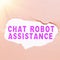 Text caption presenting Chat Robot Assistance. Business idea answers customer services questions and provides help