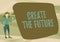 Text caption presenting Create The Future. Concept meaning make an own way effort to achieve goals successfully