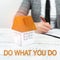 Text caption presenting Do What You Do. Business idea can make things person wants to accomplish goals