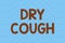 Text caption presenting Dry Cough. Business idea cough that are not accompanied by phlegm production or mucus Line