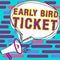 Text caption presenting Early Bird Ticket. Business concept Buying a ticket before it go out for sale in regular price