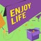 Text caption presenting Enjoy Life. Concept meaning Any thing, place,food or person, that makes you relax and happy Open