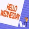 Text caption presenting Hello Wednesday. Internet Concept Hump day Middle of the working week of the calendar Man