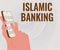 Text caption presenting Islamic Banking. Business approach Banking system based on the principles of Islamic law Hands