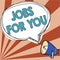 Text caption presenting Jobs For You. Word Written on List of available positions that suit your skills experience