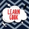 Text caption presenting Learn Cook. Business showcase gaining knowledge or acquiring skills in culinary or food