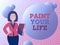 Text caption presenting Paint Your Life. Business idea Taking control and create your future to achieve goals Abstract