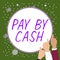 Text caption presenting Pay By Cash. Concept meaning Customer paying with money coins bills Retail shopping